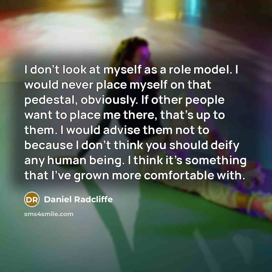 “I don't look at myself as a role model. I…” quote by Daniel Radcliffe