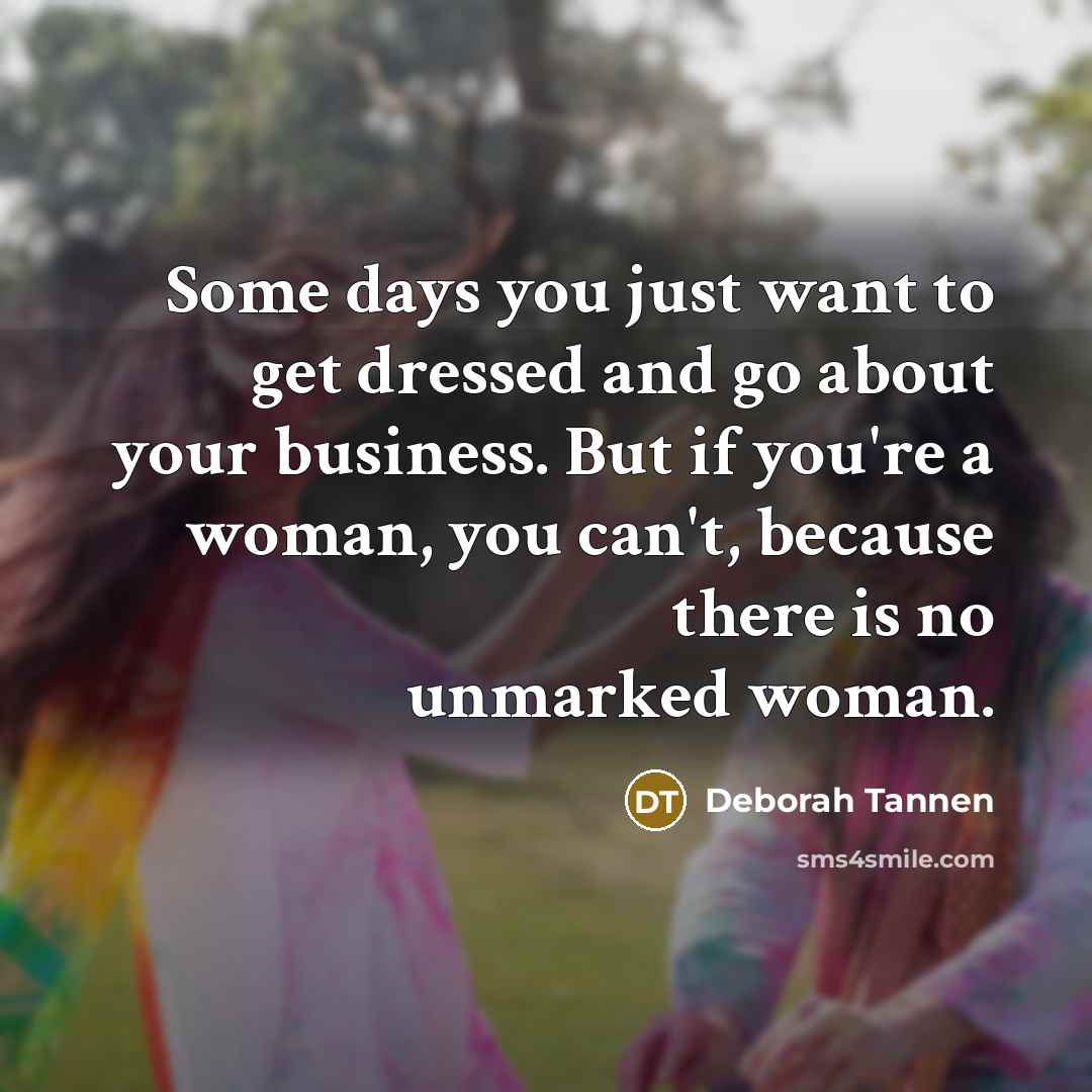 “Some days you just want to get dressed and go…” quote by Deborah Tannen
