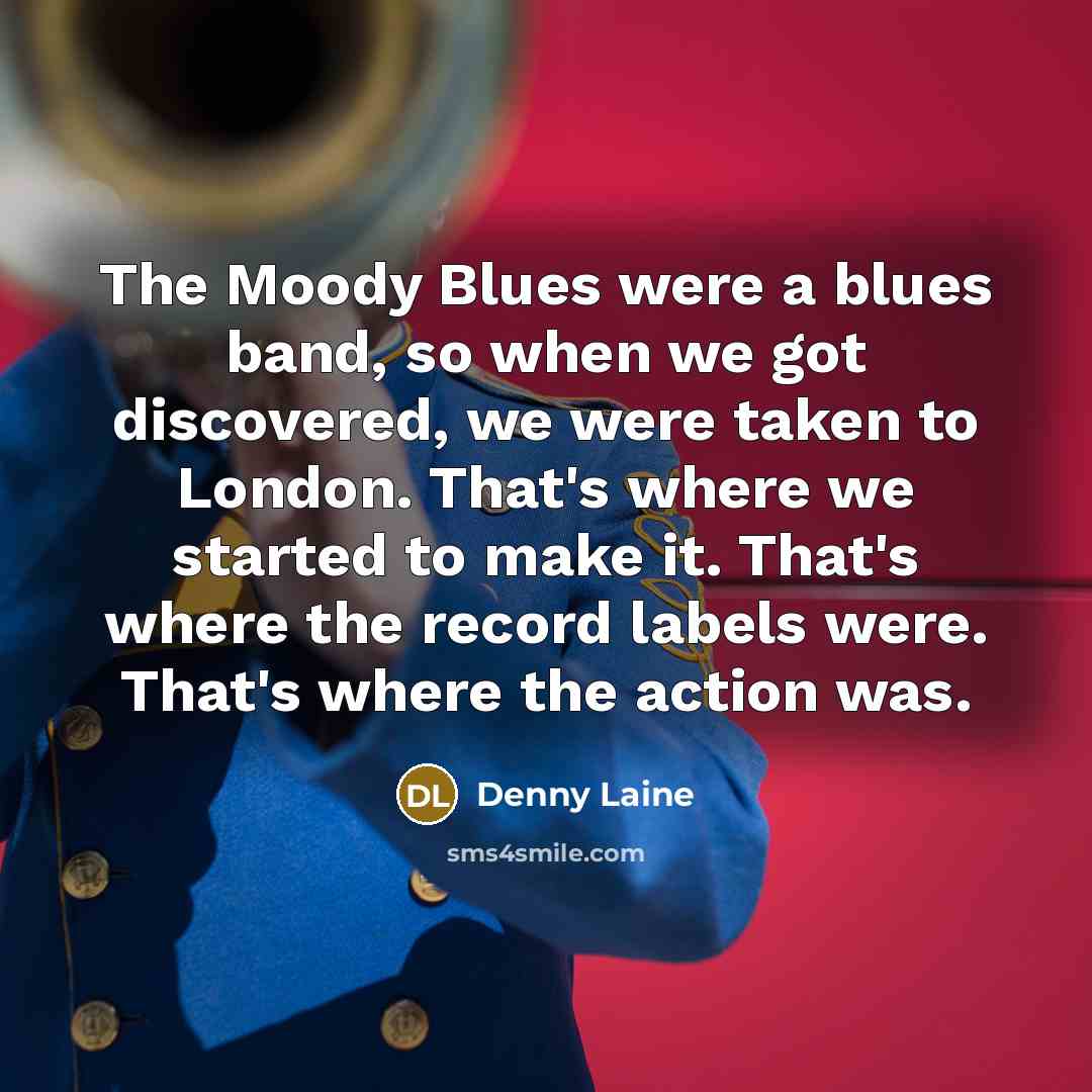 “The Moody Blues were a blues band, so when we…” quote by Denny Laine