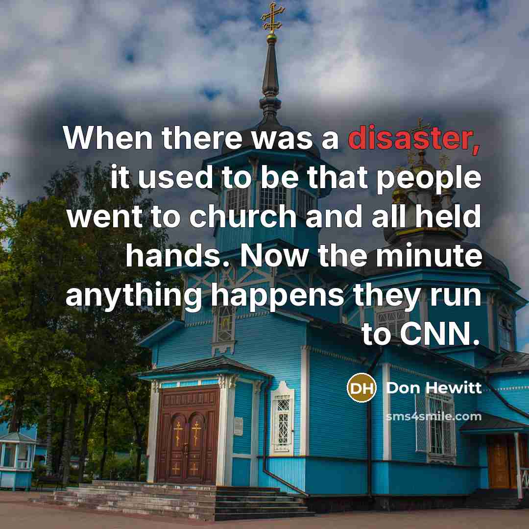 “When there was a disaster, it used to be that…” quote by Don Hewitt