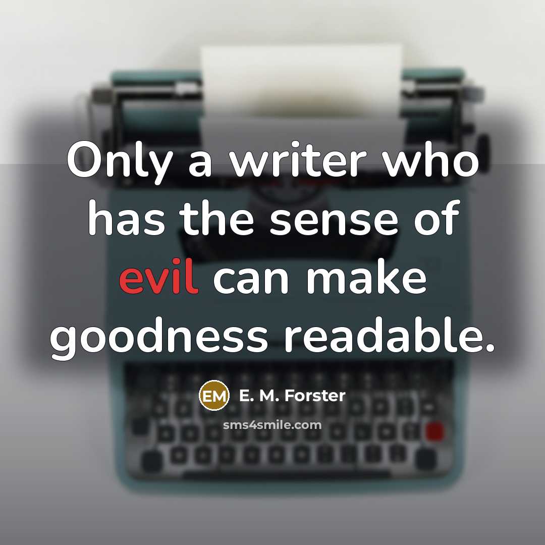 “Only a writer who has the sense of evil can…” quote by E. M. Forster