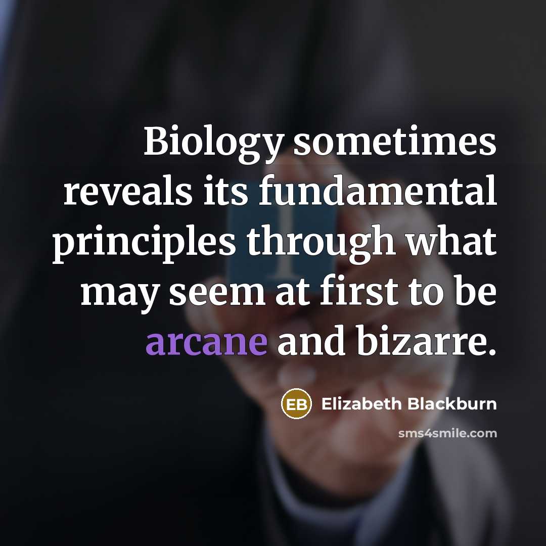 “Biology sometimes reveals its fundamental principles through what may seem…” quote by Elizabeth Blackburn
