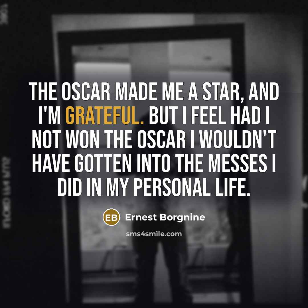 “The Oscar made me a star, and I'm grateful. But…” quote by Ernest Borgnine