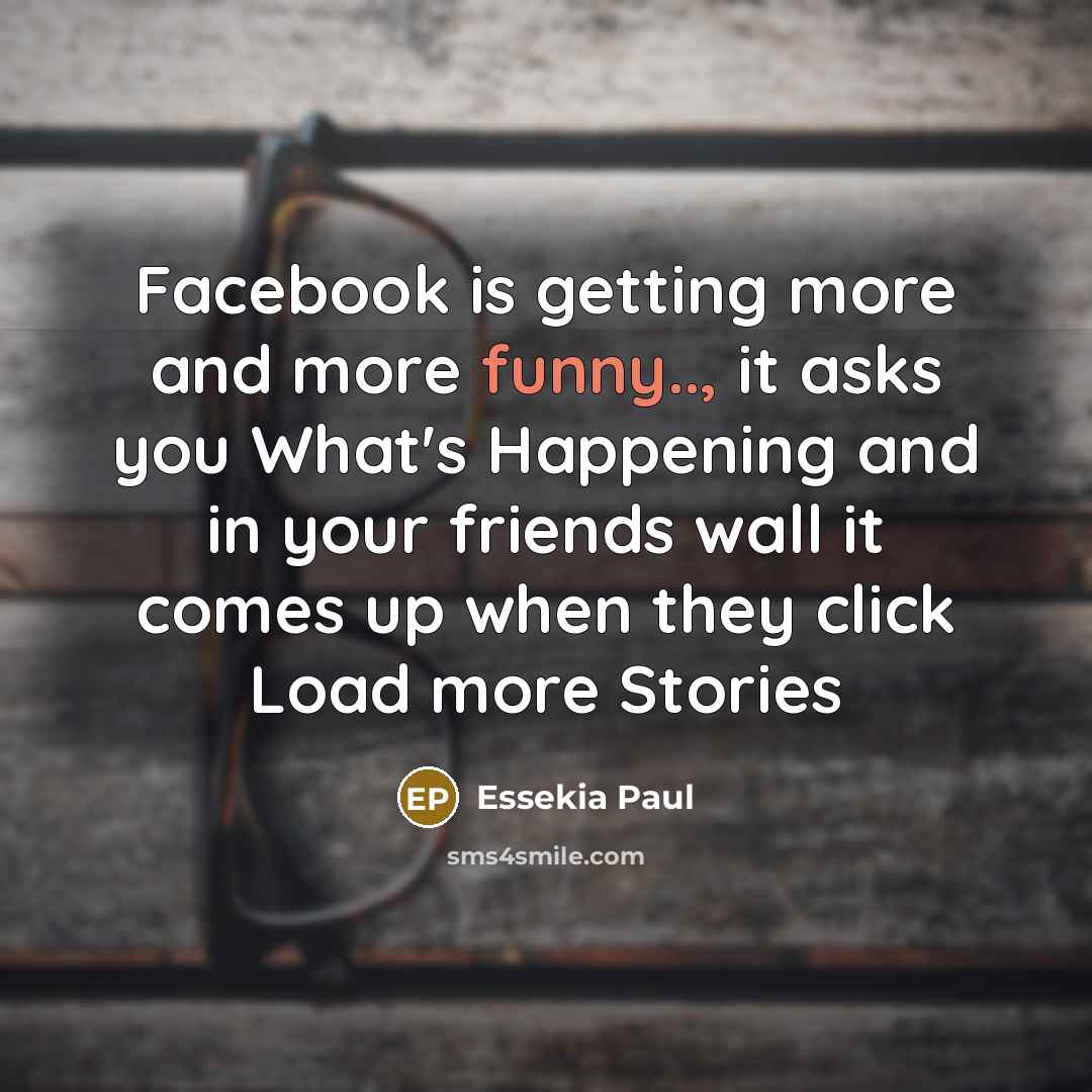 “Facebook is getting more and more funny.., it asks you…” quote by Essekia Paul