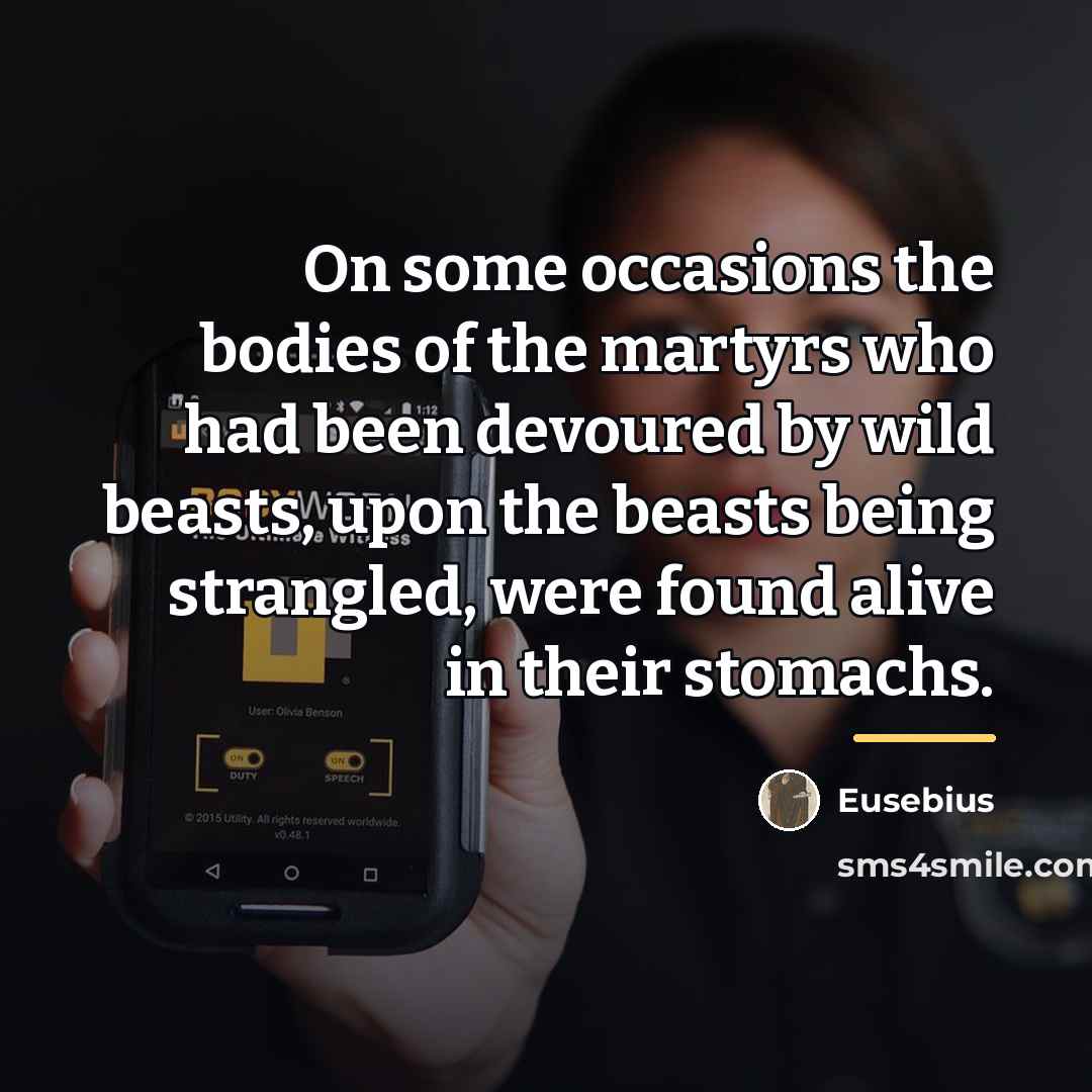 “On some occasions the bodies of the martyrs who had…” quote by Eusebius