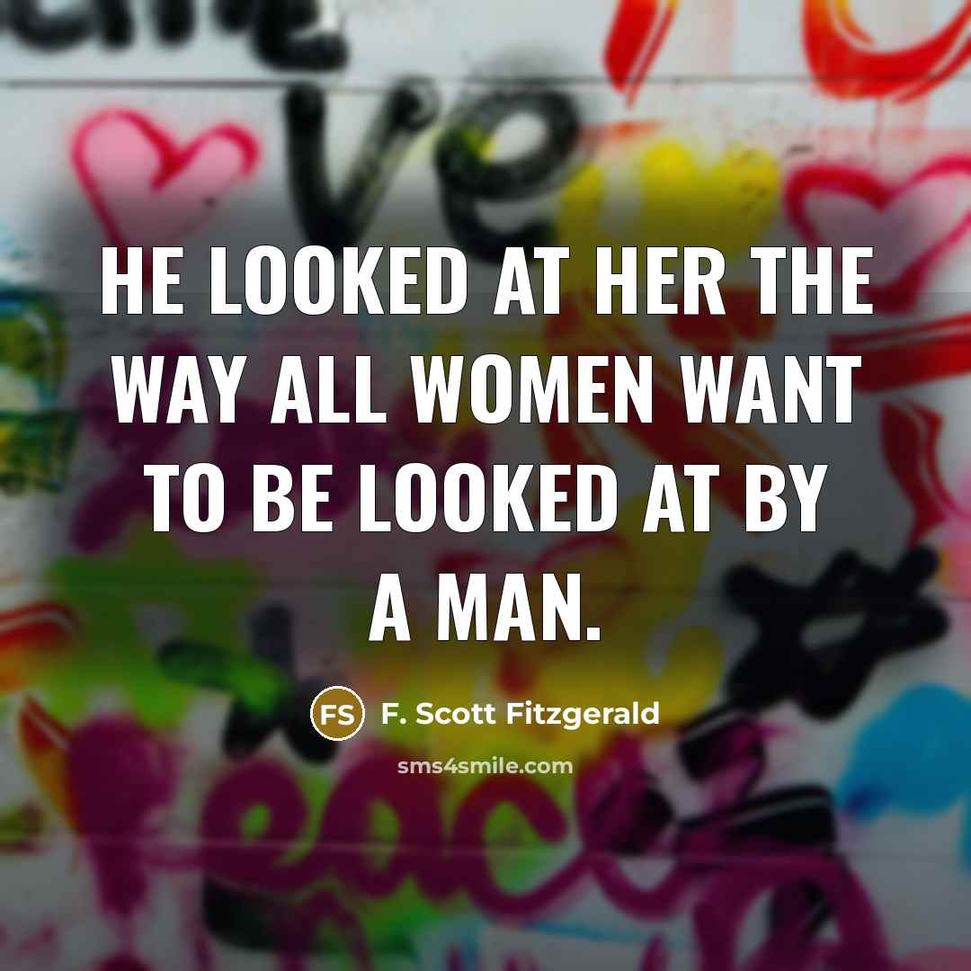 “He looked at her the way all women want to…” quote by F. Scott Fitzgerald
