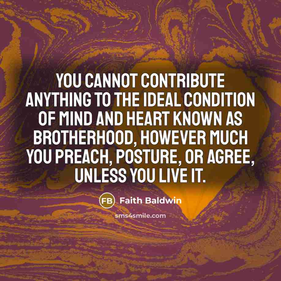 “You cannot contribute anything to the ideal condition of mind…” quote by Faith Baldwin