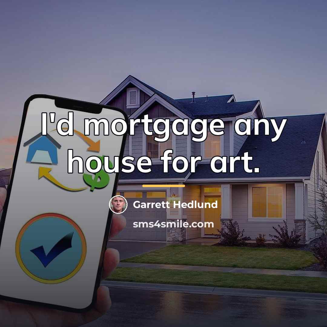 “I'd mortgage any house for art.…” quote by Garrett Hedlund