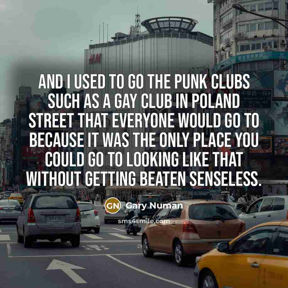 “And I used to go the punk clubs such as…” quote by Gary Numan