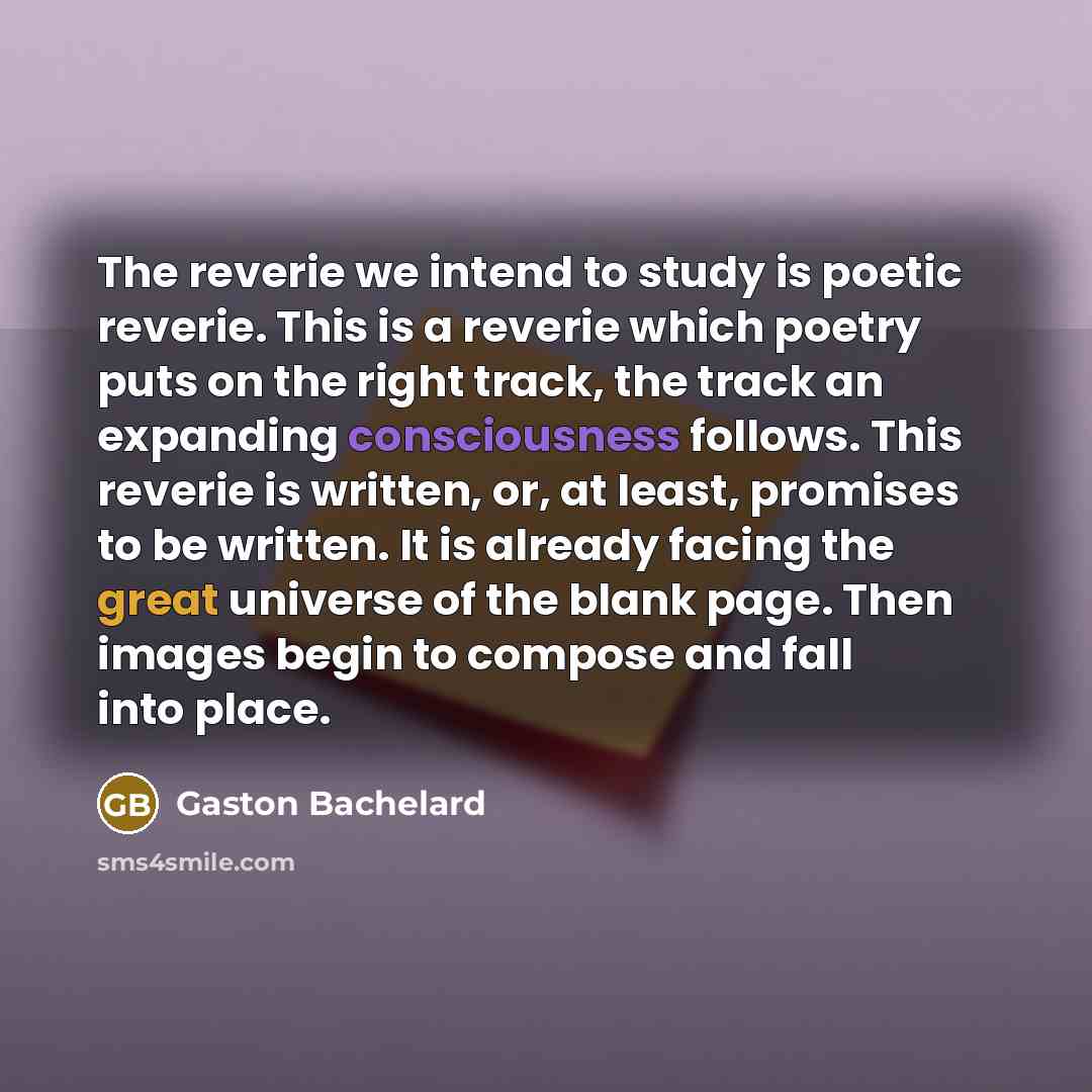 “The reverie we intend to study is poetic reverie. This…” quote by Gaston Bachelard