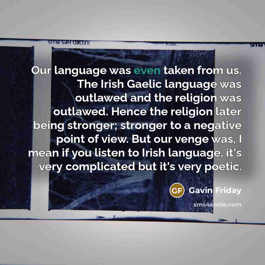 “Our language was even taken from us. The Irish Gaelic…” quote by Gavin Friday