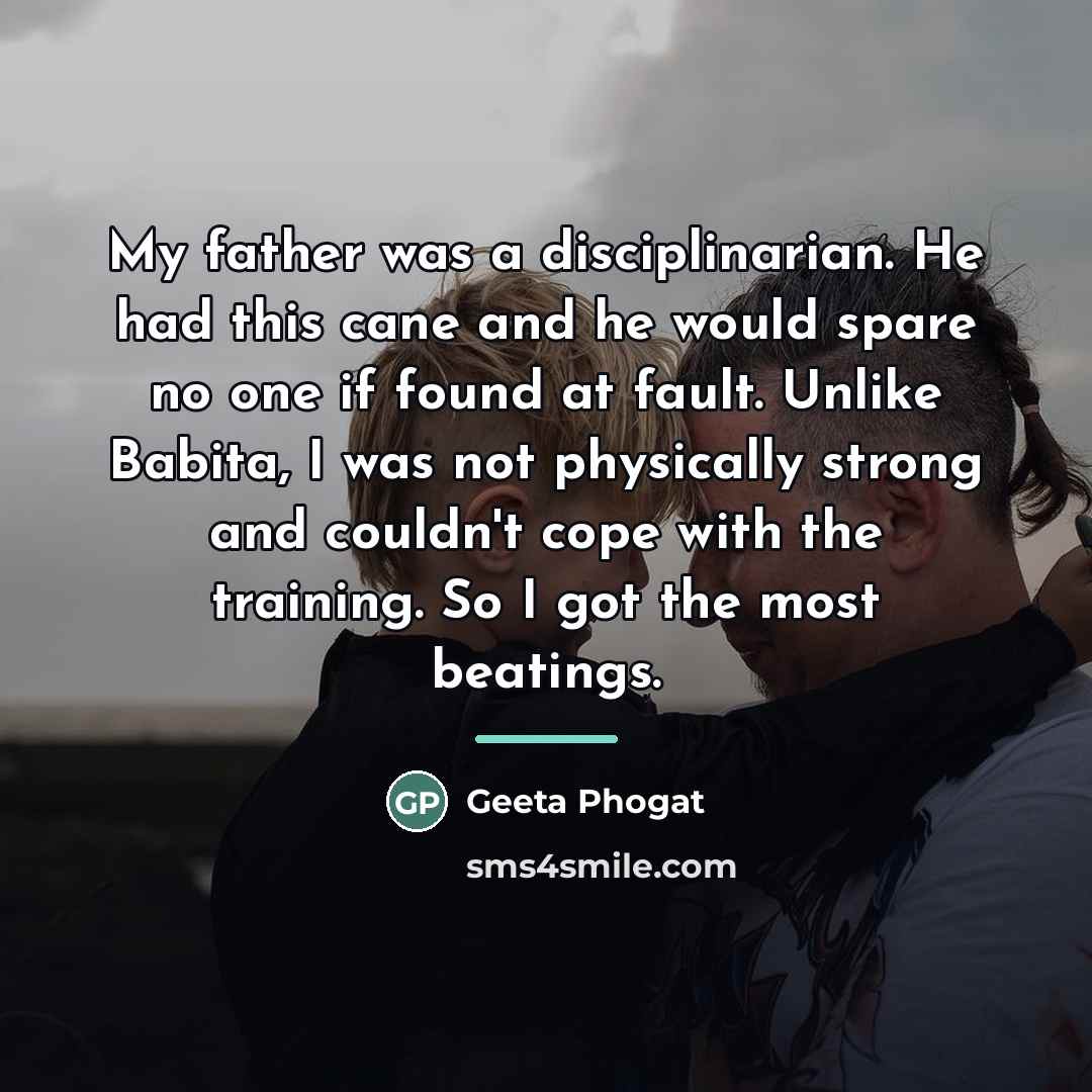 “My father was a disciplinarian. He had this cane and…” quote by Geeta Phogat