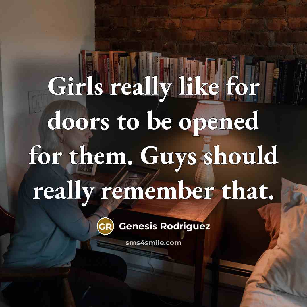 “Girls really like for doors to be opened for them.…” quote by Genesis Rodriguez