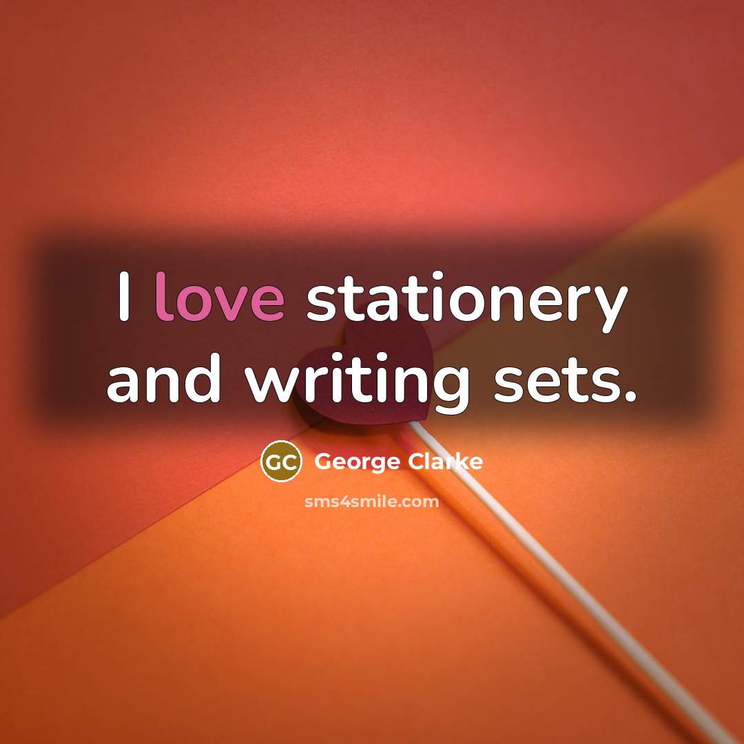 “I love stationery and writing sets.…” quote by George Clarke