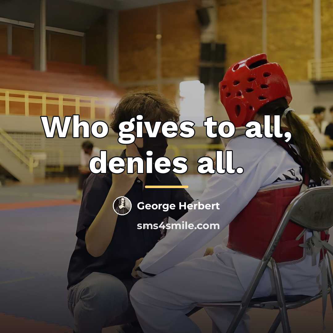 “Who gives to all, denies all.…” quote by George Herbert