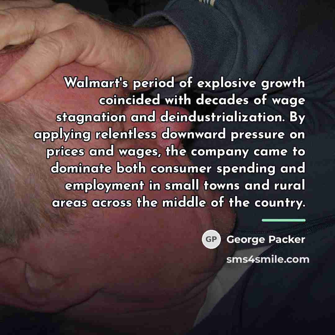 “Walmart's period of explosive growth coincided with decades of wage…” quote by George Packer