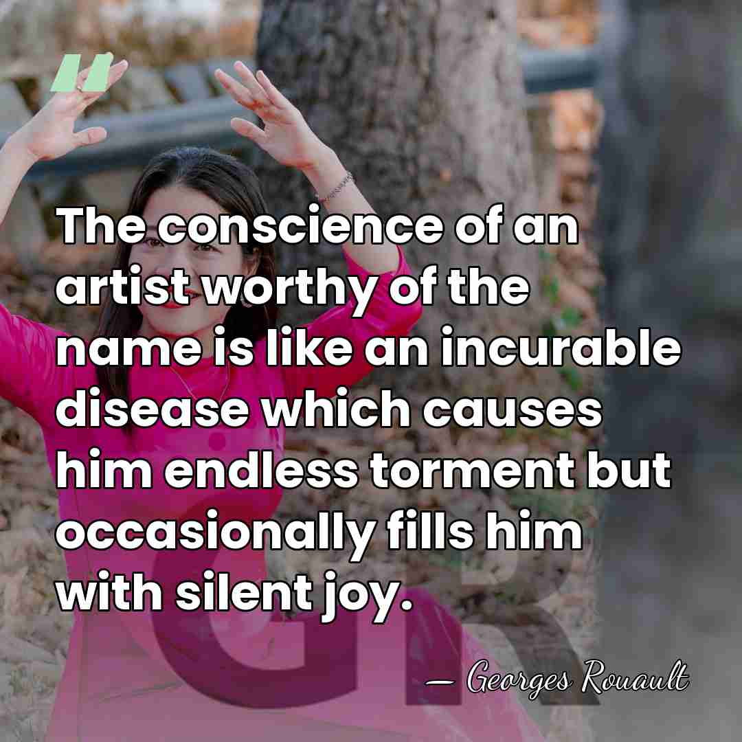 The conscience of an artist worthy of the name is like an&hellip; - Georges Rouault