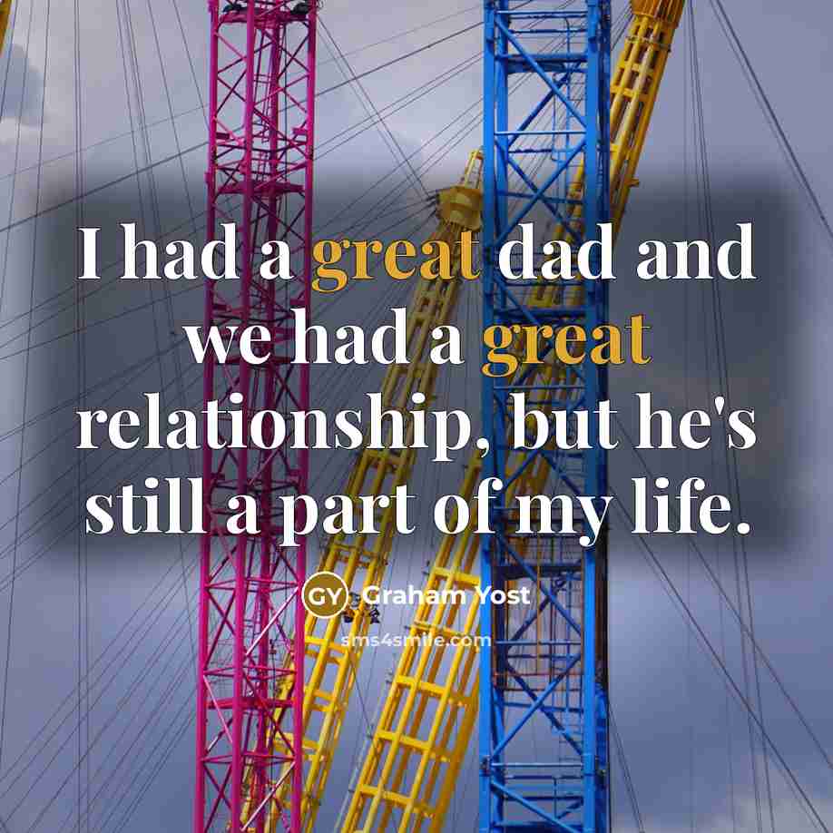 “I had a great dad and we had a great…” quote by Graham Yost