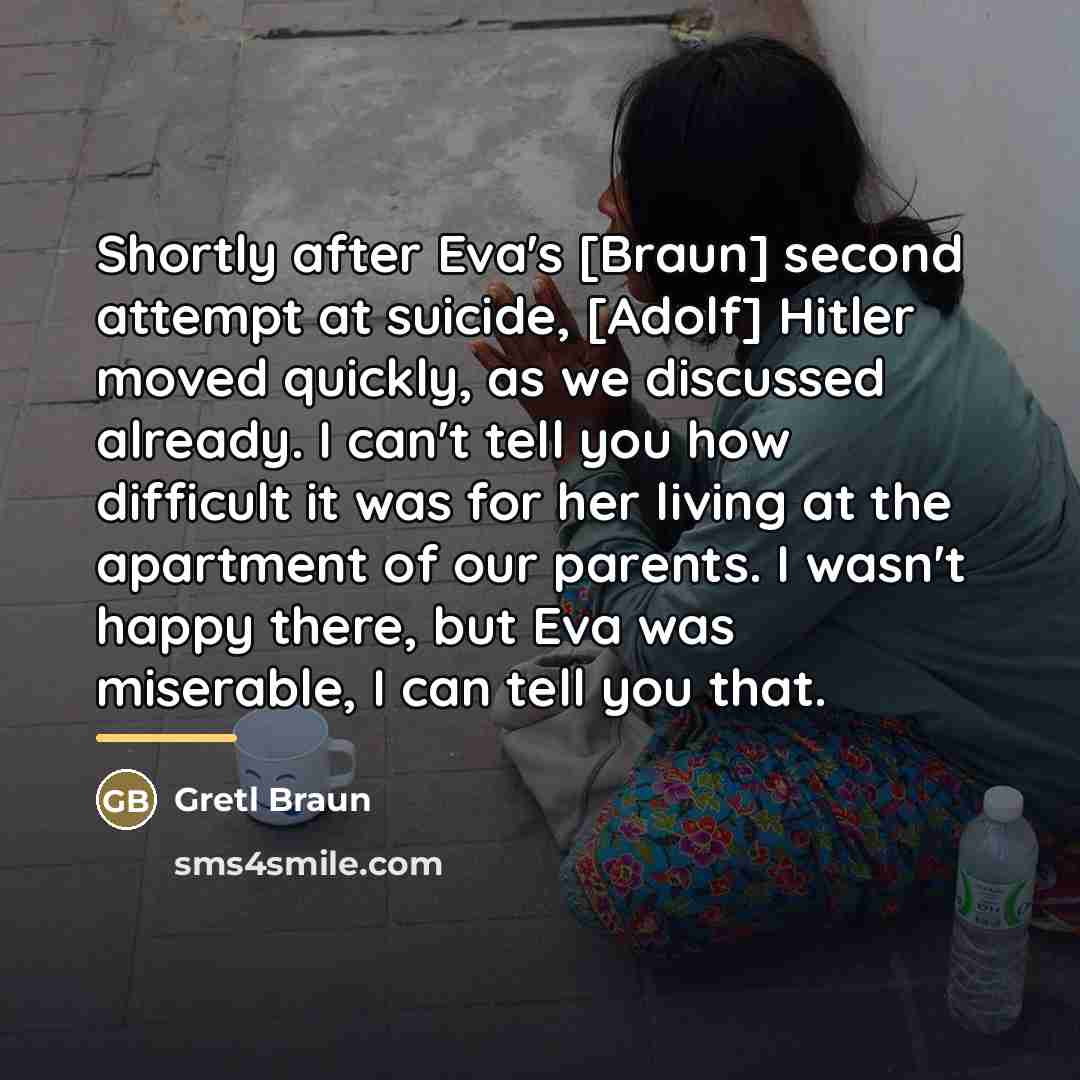 “Shortly after Eva's [Braun] second attempt at suicide, [Adolf] Hitler…” quote by Gretl Braun