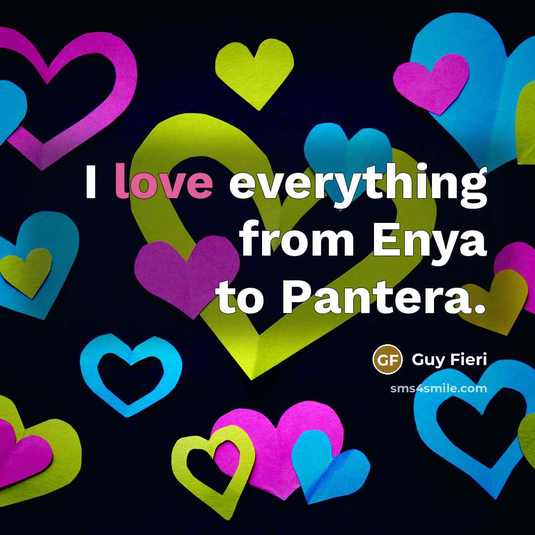“I love everything from Enya to Pantera.…” quote by Guy Fieri