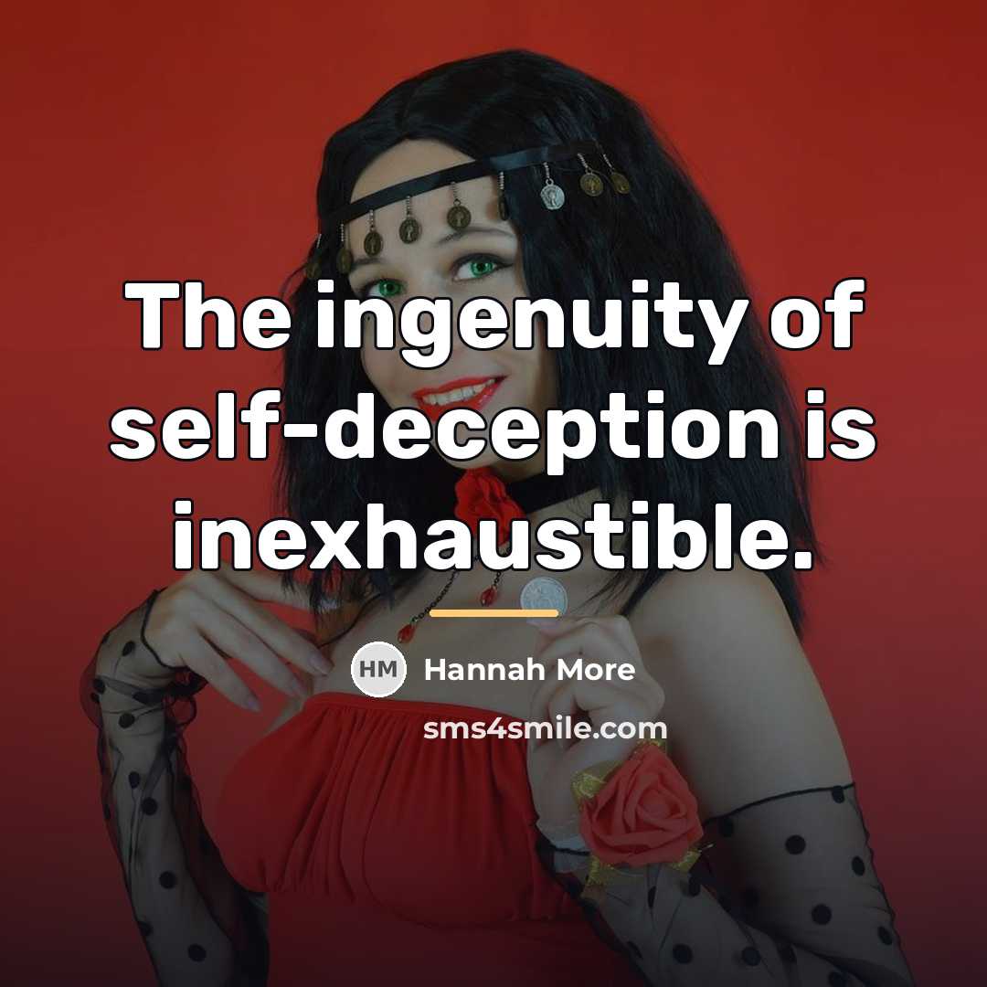 “The ingenuity of self-deception is inexhaustible.…” quote by Hannah More