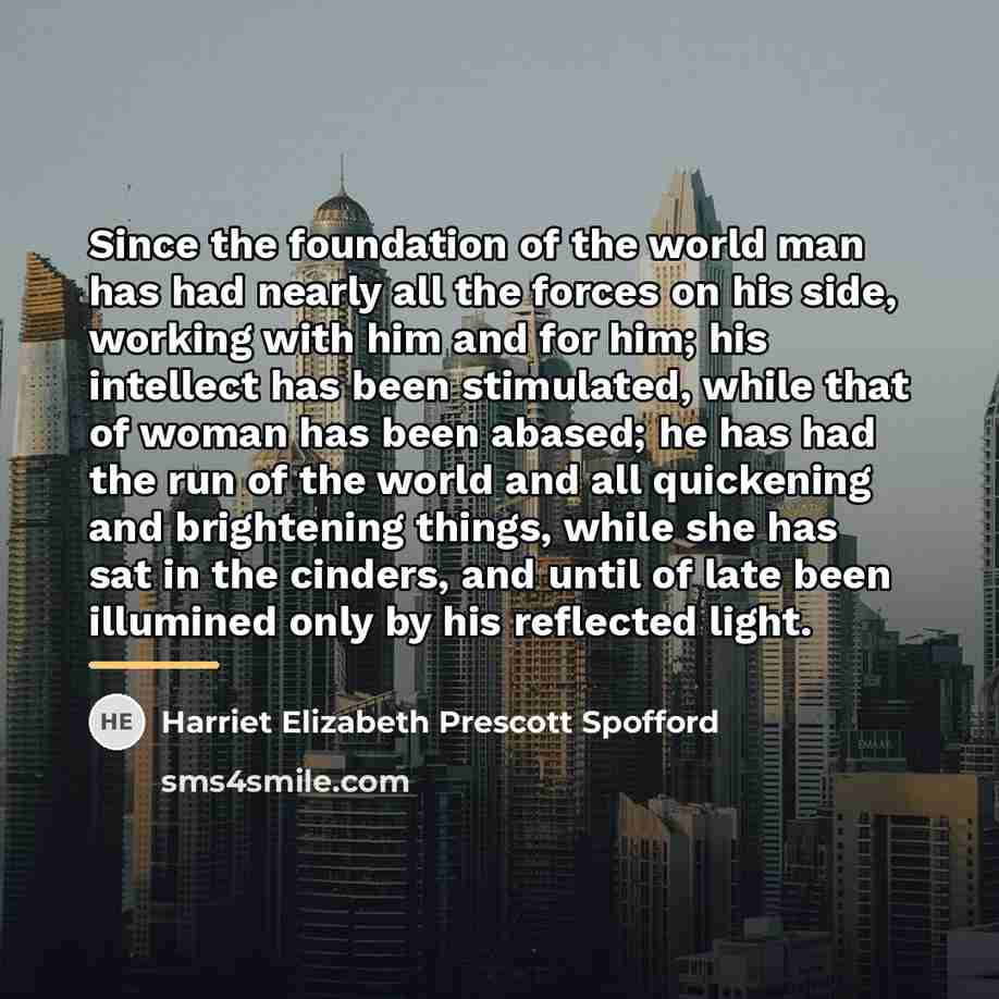 “Since the foundation of the world man has had nearly…” quote by Harriet Elizabeth Prescott Spofford