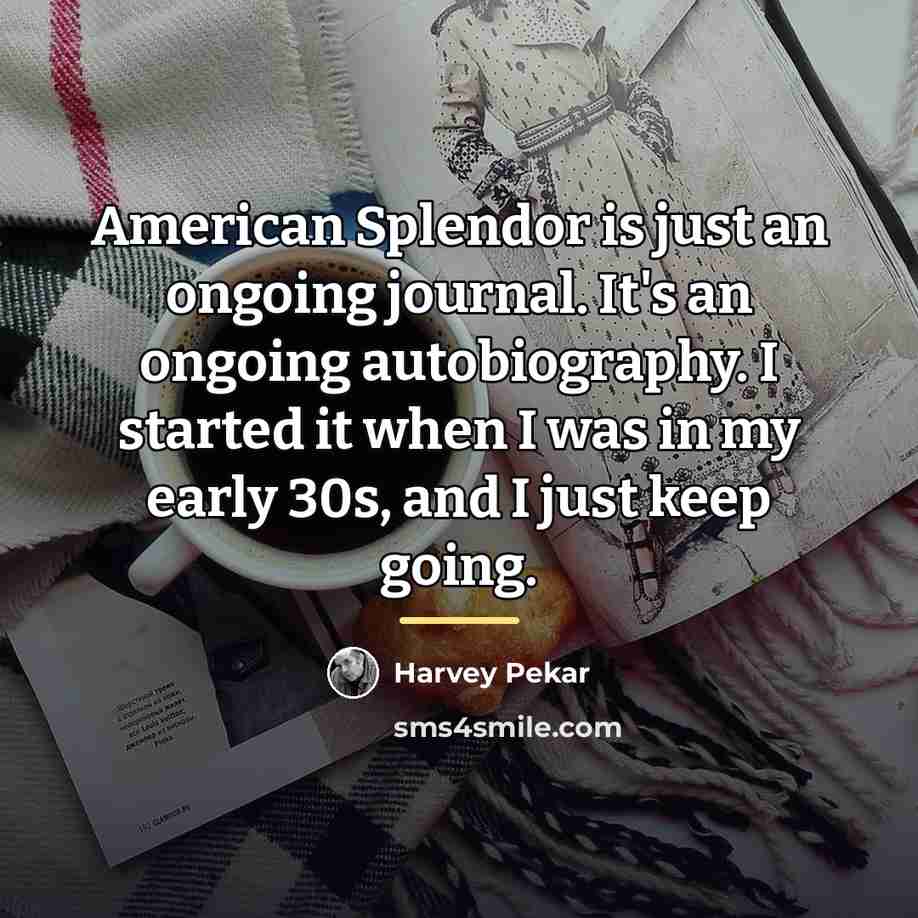 “American Splendor is just an ongoing journal. It's an ongoing…” quote by Harvey Pekar