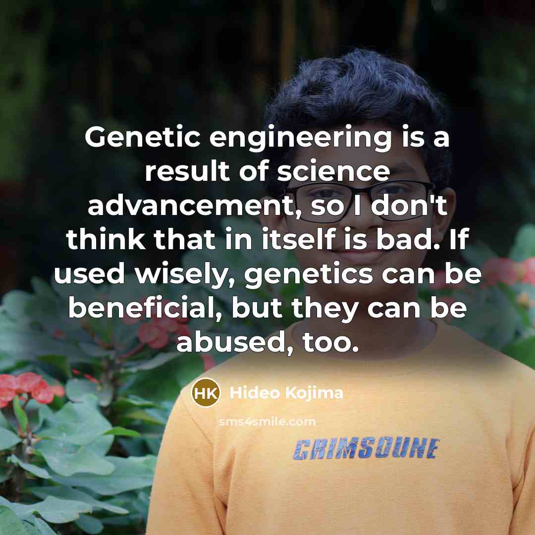 “Genetic engineering is a result of science advancement, so I…” quote by Hideo Kojima