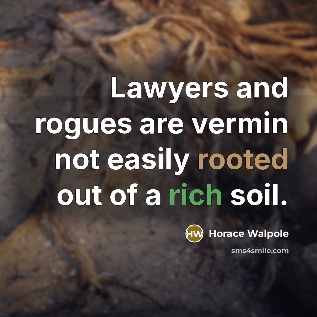 “Lawyers and rogues are vermin not easily rooted out of…” quote by Horace Walpole