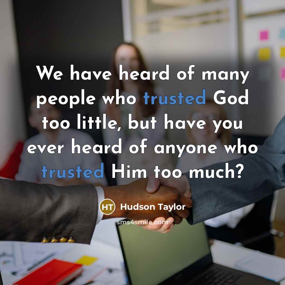 “We have heard of many people who trusted God too…” quote by Hudson Taylor