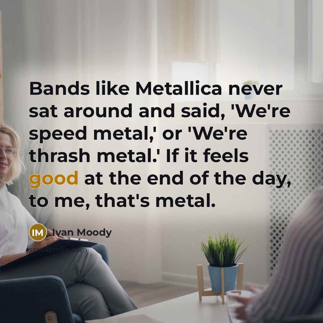 “Bands like Metallica never sat around and said, 'We're speed…” quote by Ivan Moody