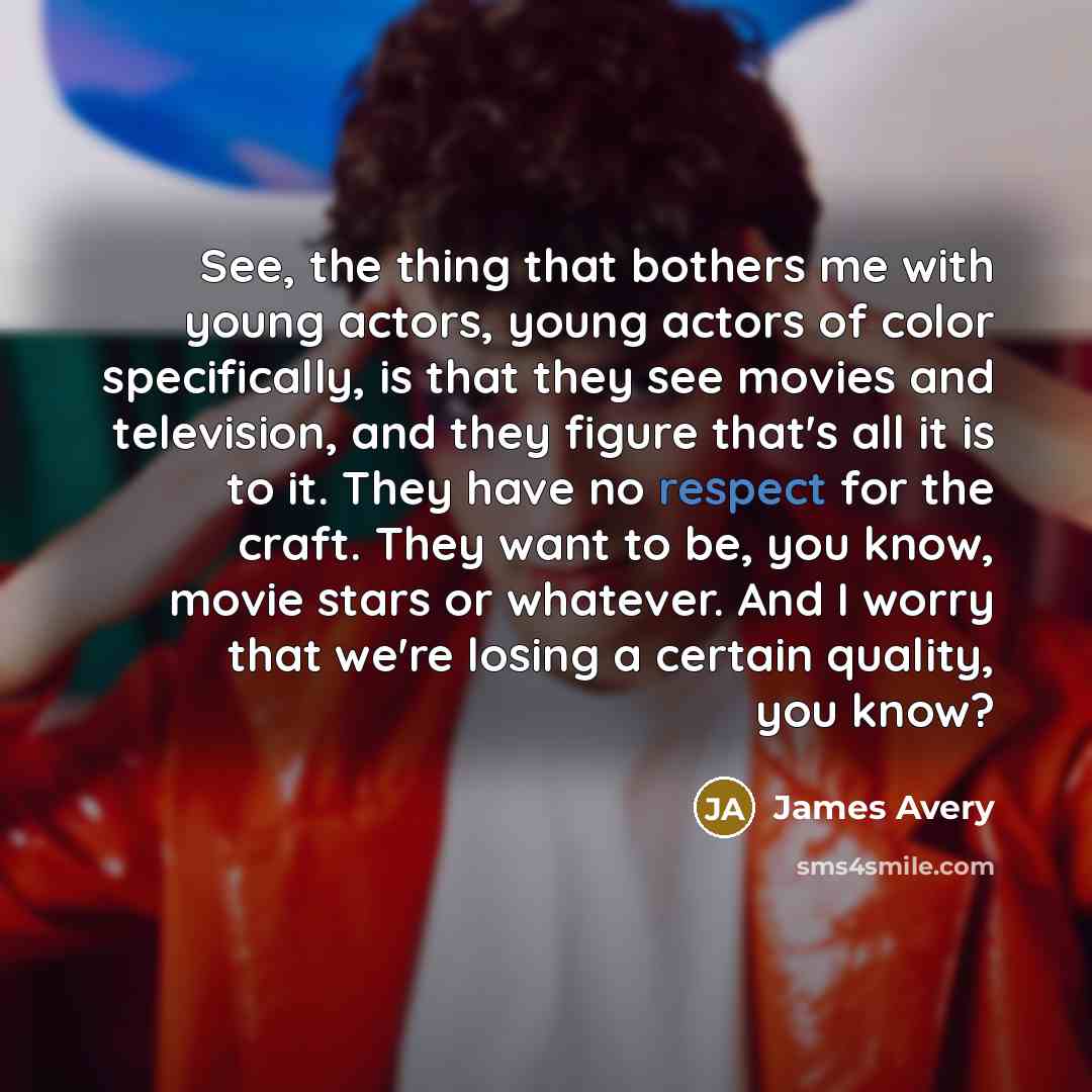 “See, the thing that bothers me with young actors, young…” quote by James Avery