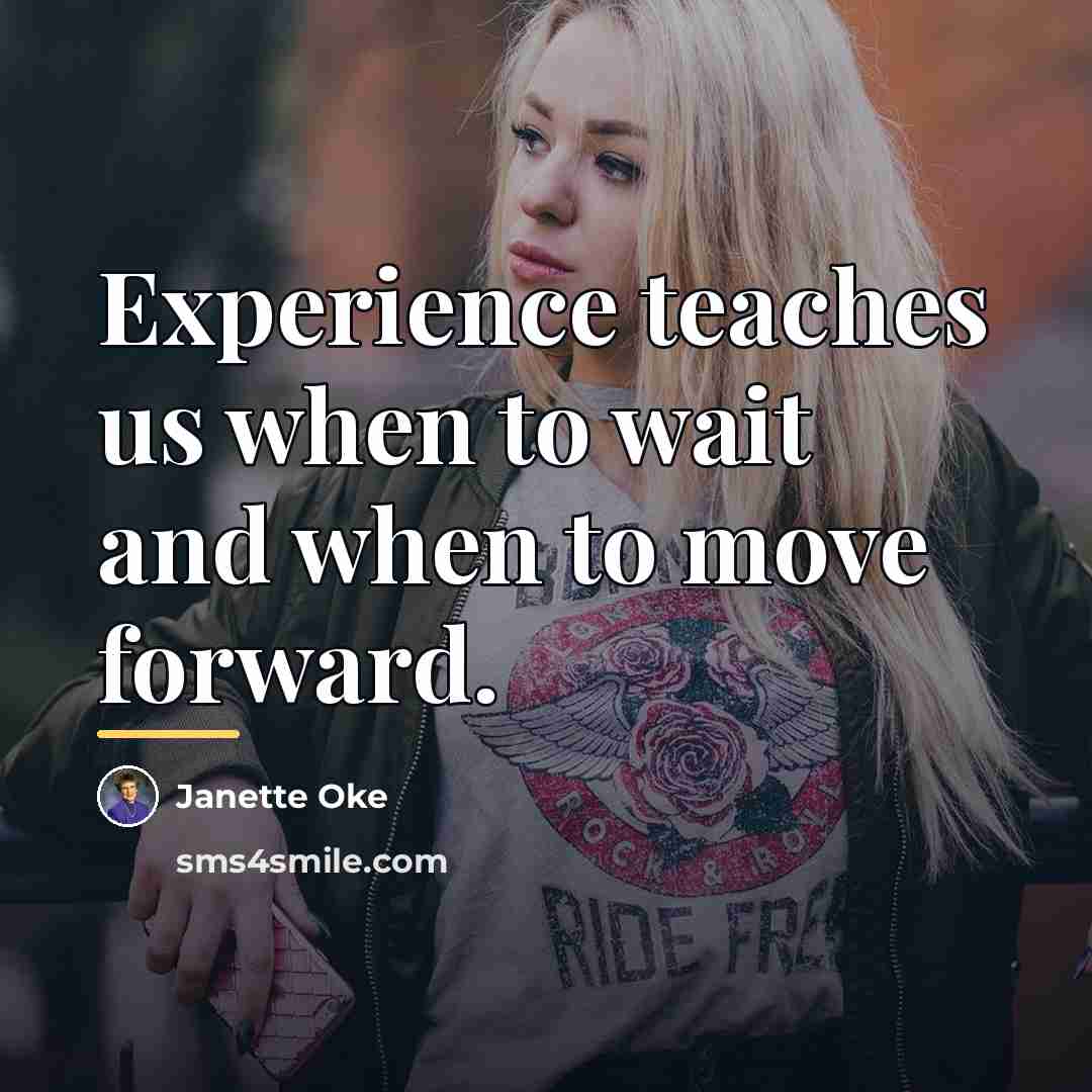 “Experience teaches us when to wait and when to move…” quote by Janette Oke