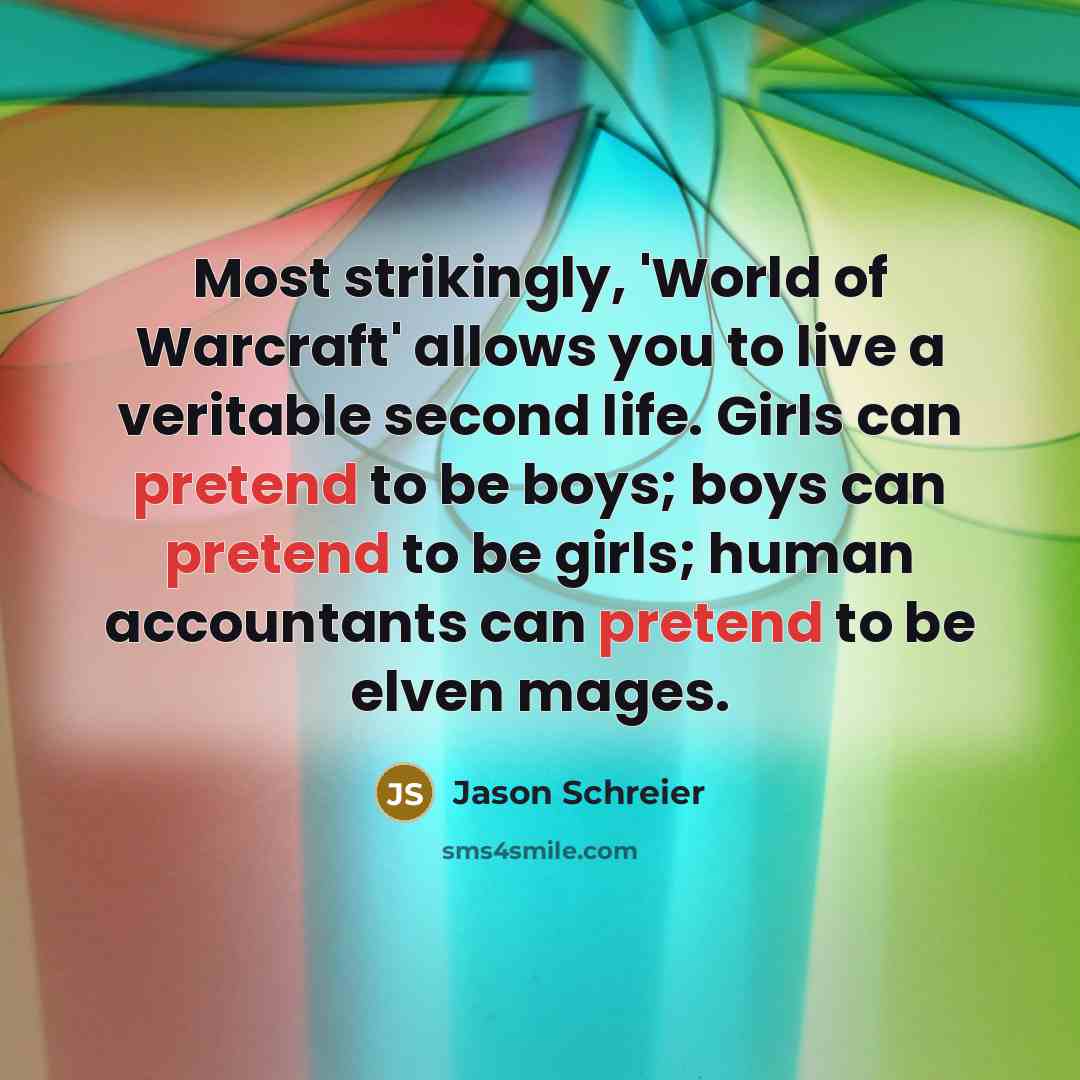 “Most strikingly, 'World of Warcraft' allows you to live a…” quote by Jason Schreier