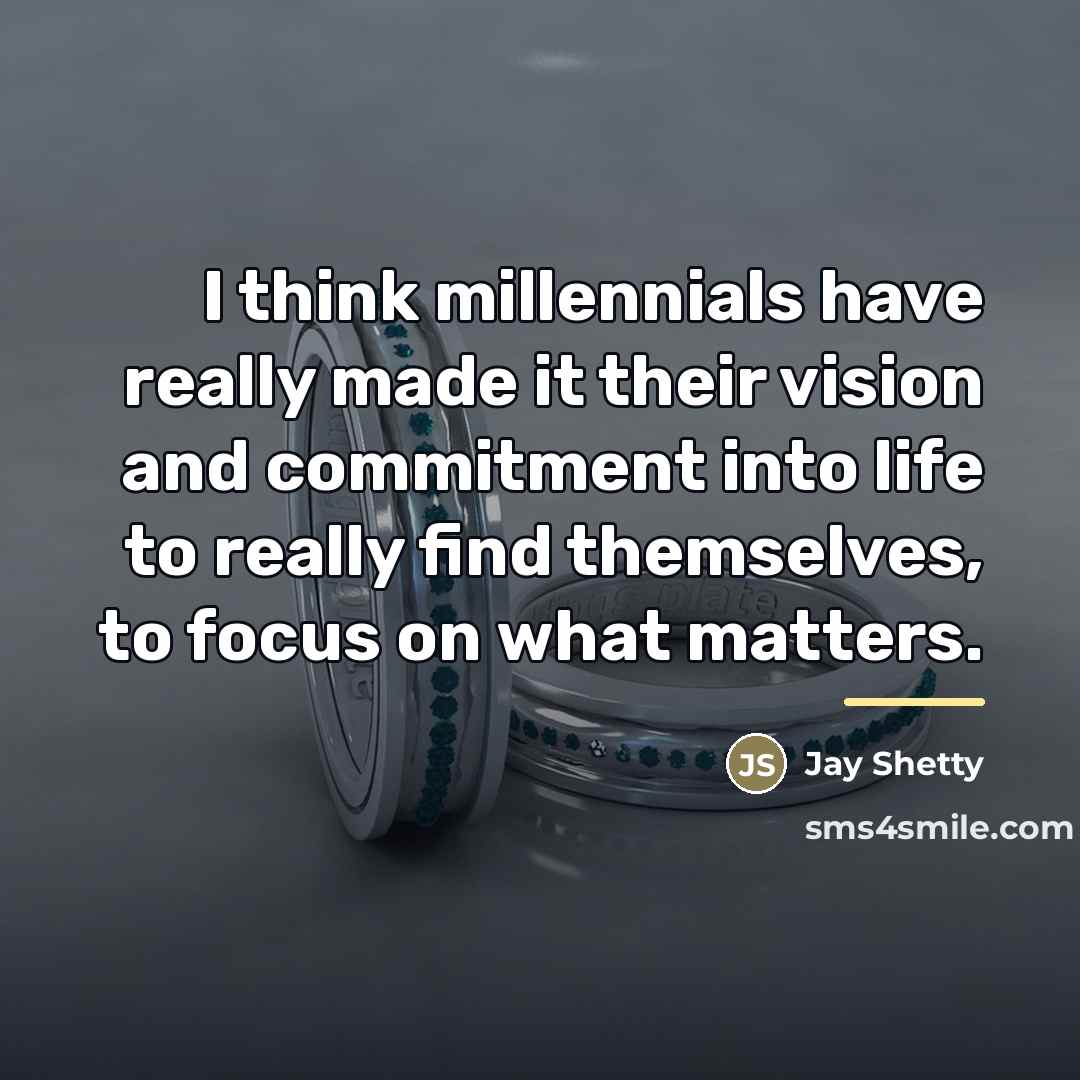 “I think millennials have really made it their vision and…” quote by Jay Shetty