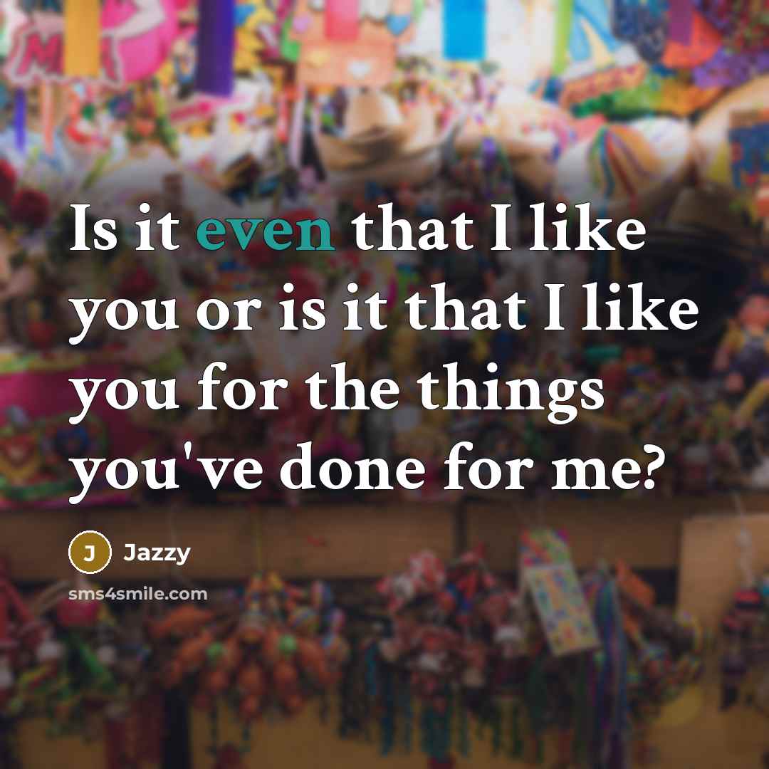 “Is it even that I like you or is it…” quote by Jazzy