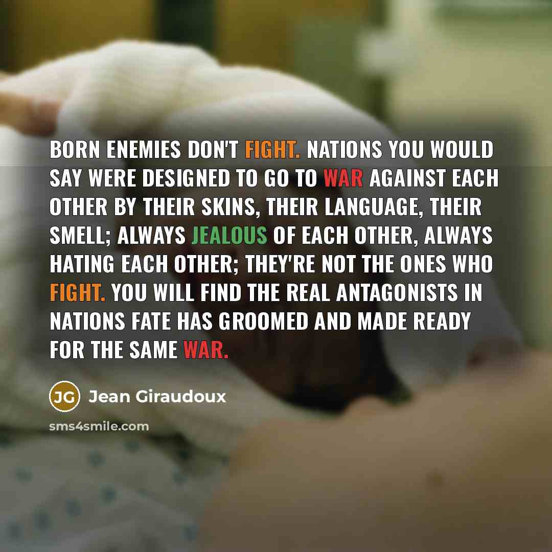 “Born enemies don't fight. Nations you would say were designed…” quote by Jean Giraudoux