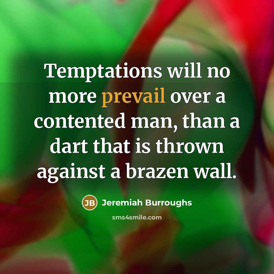 “Temptations will no more prevail over a contented man, than…” quote by Jeremiah Burroughs