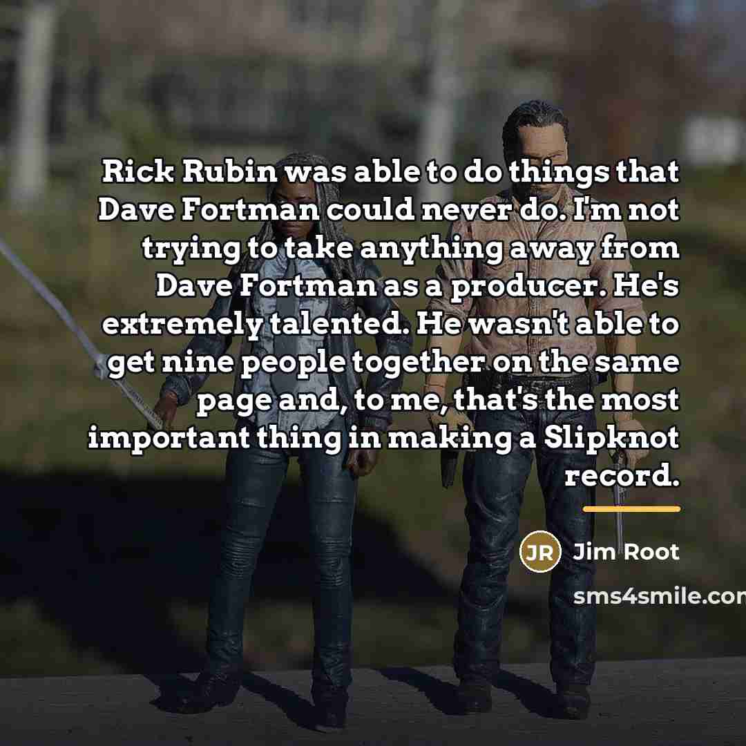 “Rick Rubin was able to do things that Dave Fortman…” quote by Jim Root