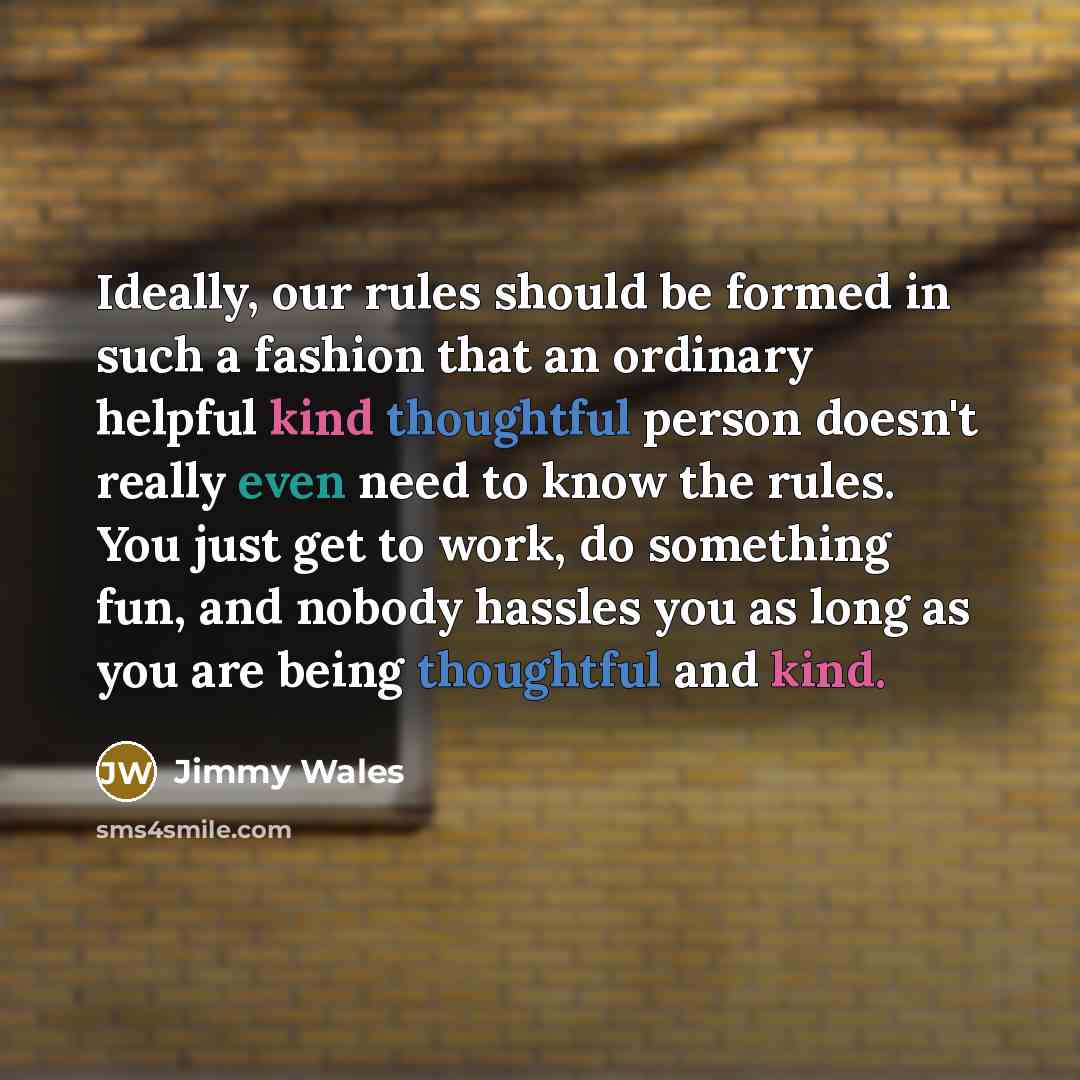“Ideally, our rules should be formed in such a fashion…” quote by Jimmy Wales