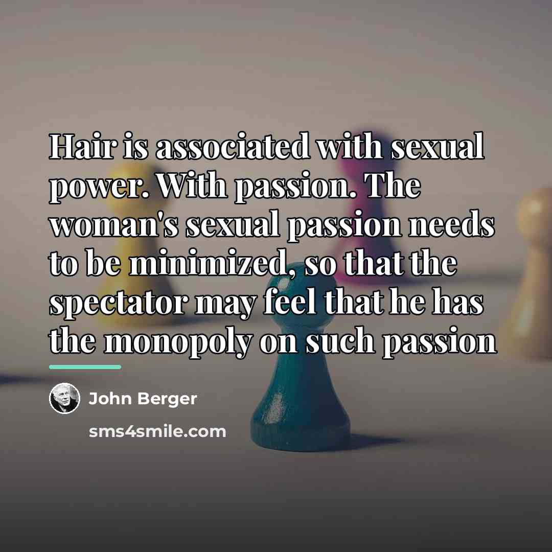 “Hair is associated with sexual power. With passion. The woman's…” quote by John Berger