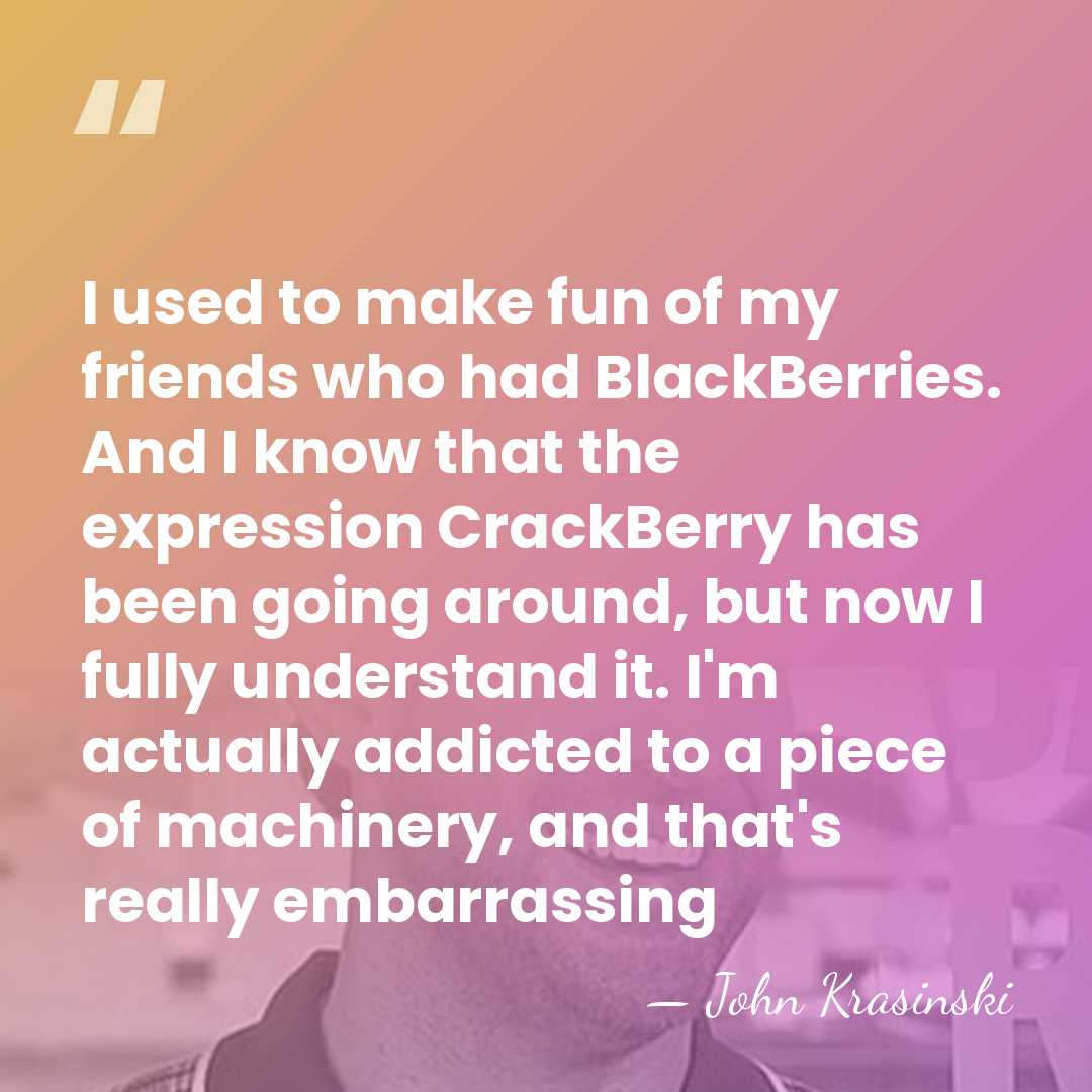 I used to make fun of my friends who had BlackBerries. And&hellip; - John Krasinski