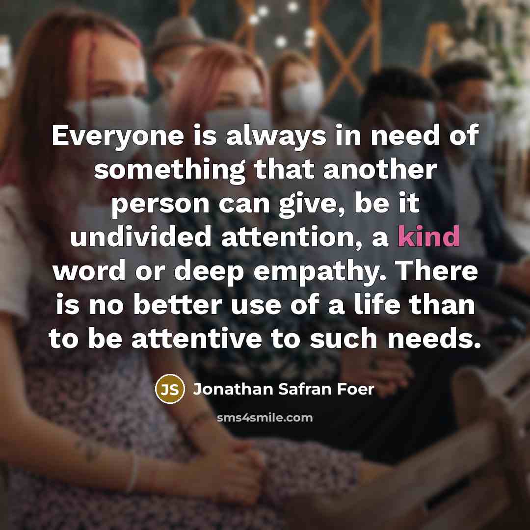 “Everyone is always in need of something that another person…” quote by Jonathan Safran Foer