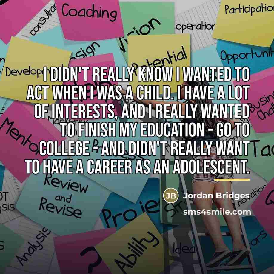 “I didn't really know I wanted to act when I…” quote by Jordan Bridges