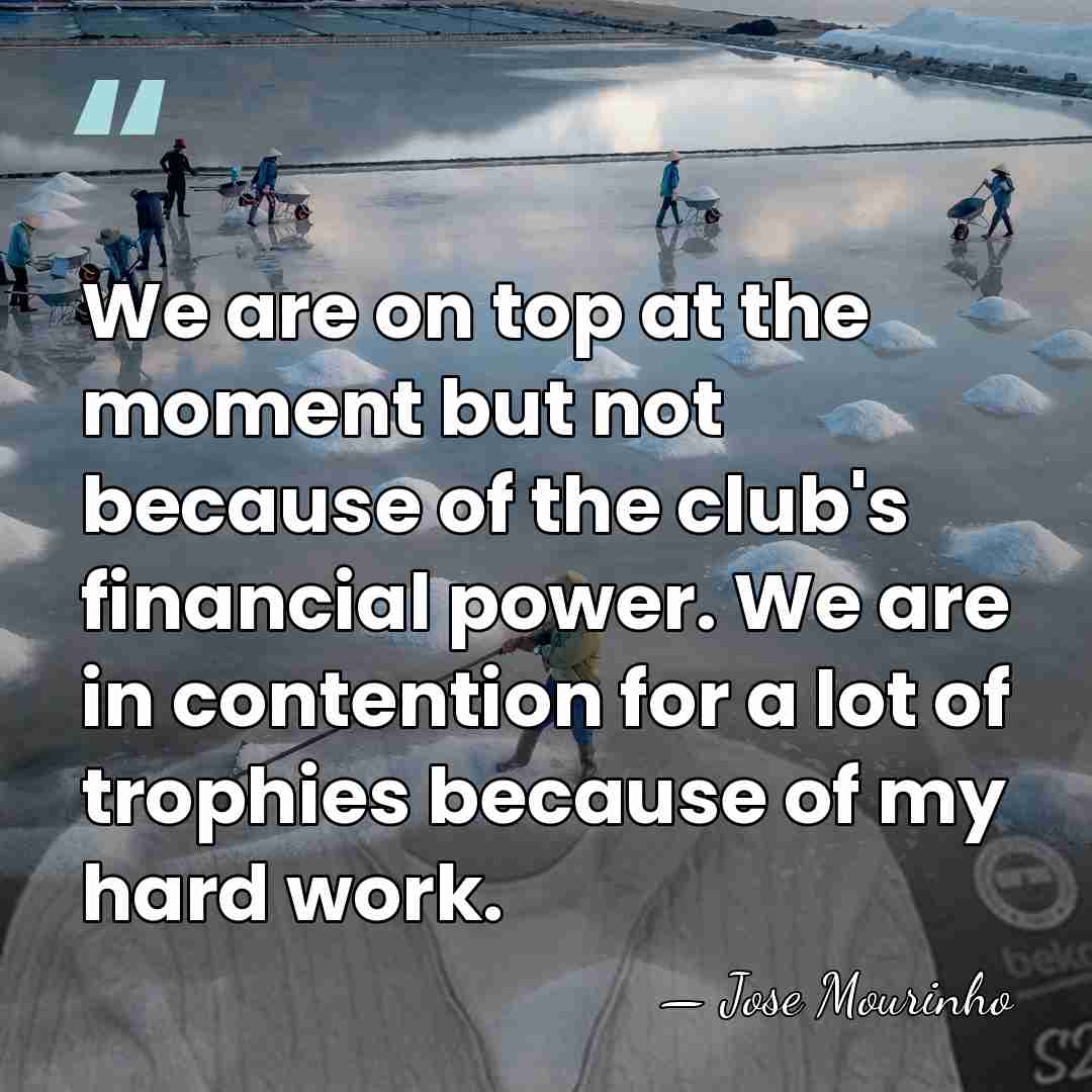 We are on top at the moment but not because of the&hellip; - Jose Mourinho