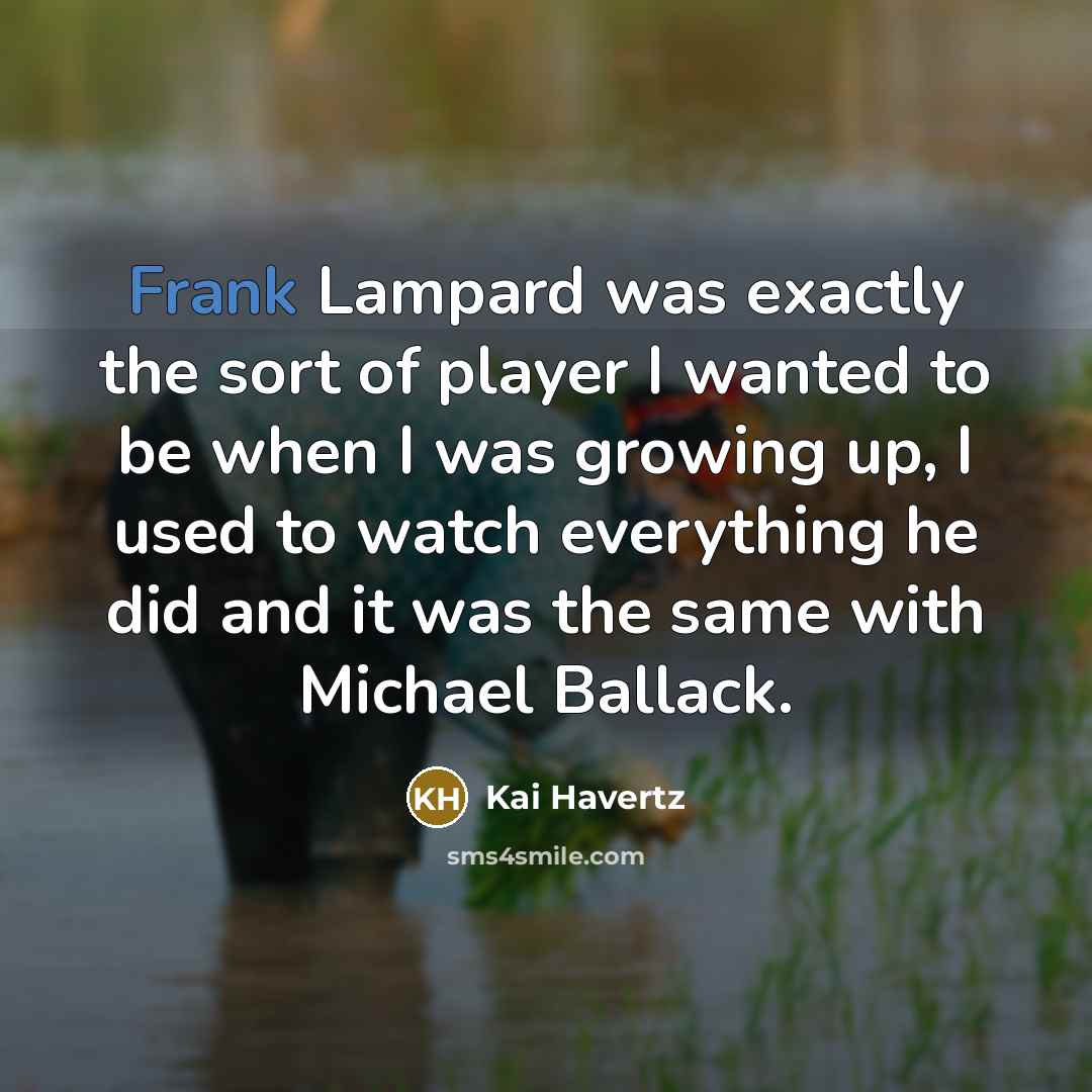 “Frank Lampard was exactly the sort of player I wanted…” quote by Kai Havertz