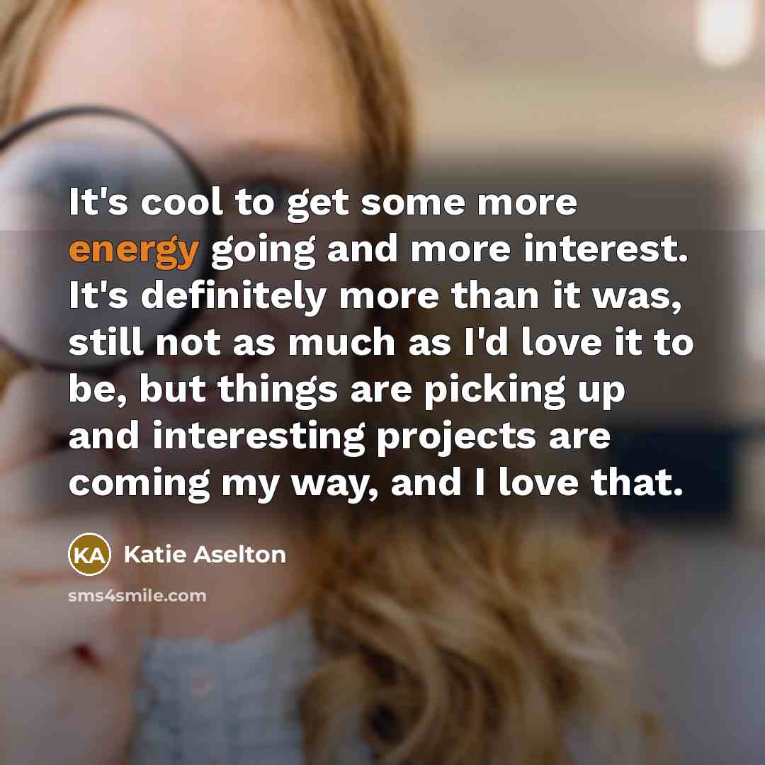“It's cool to get some more energy going and more…” quote by Katie Aselton