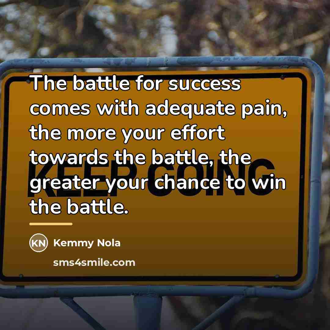 “The battle for success comes with adequate pain, the more…” quote by Kemmy Nola