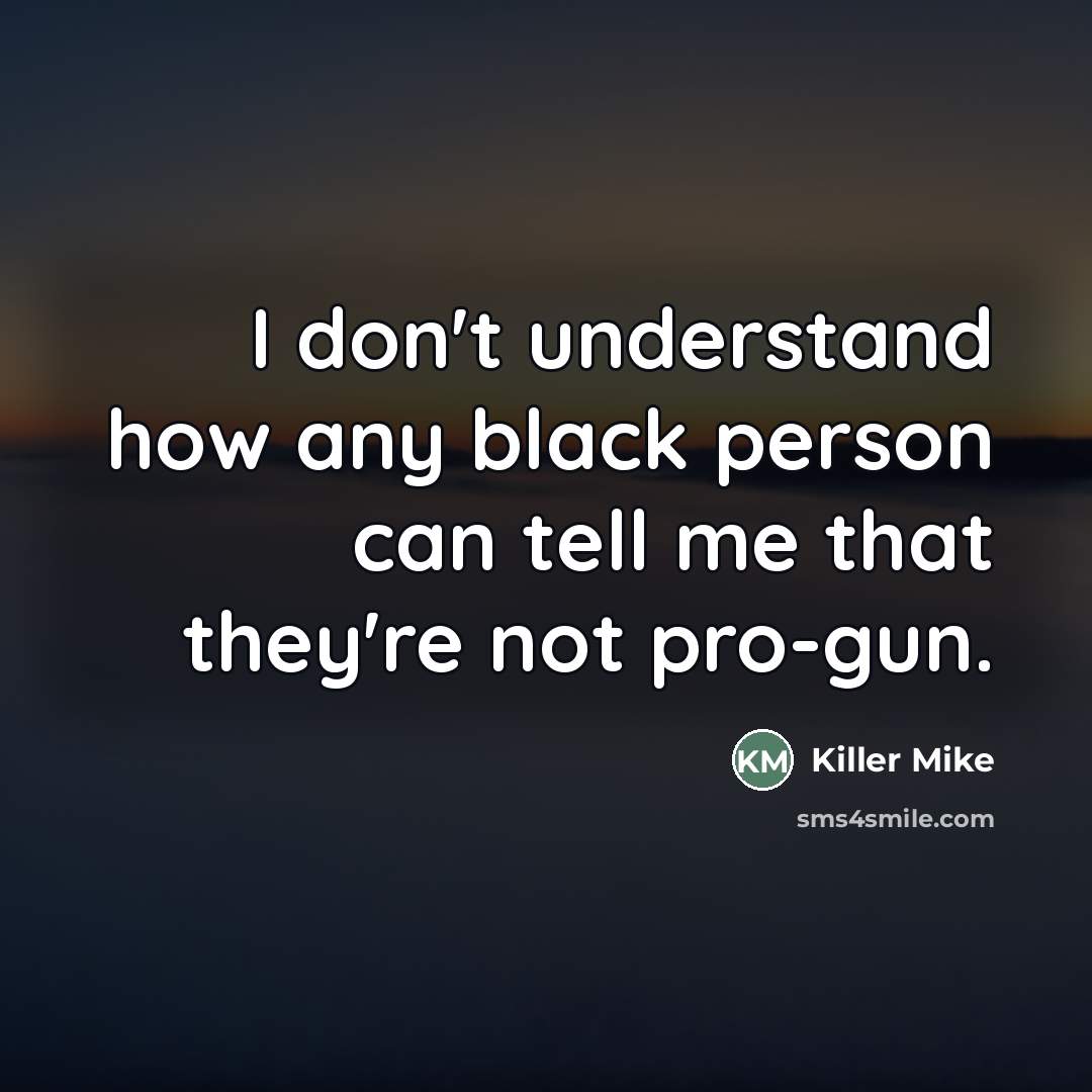 “I don't understand how any black person can tell me…” quote by Killer Mike