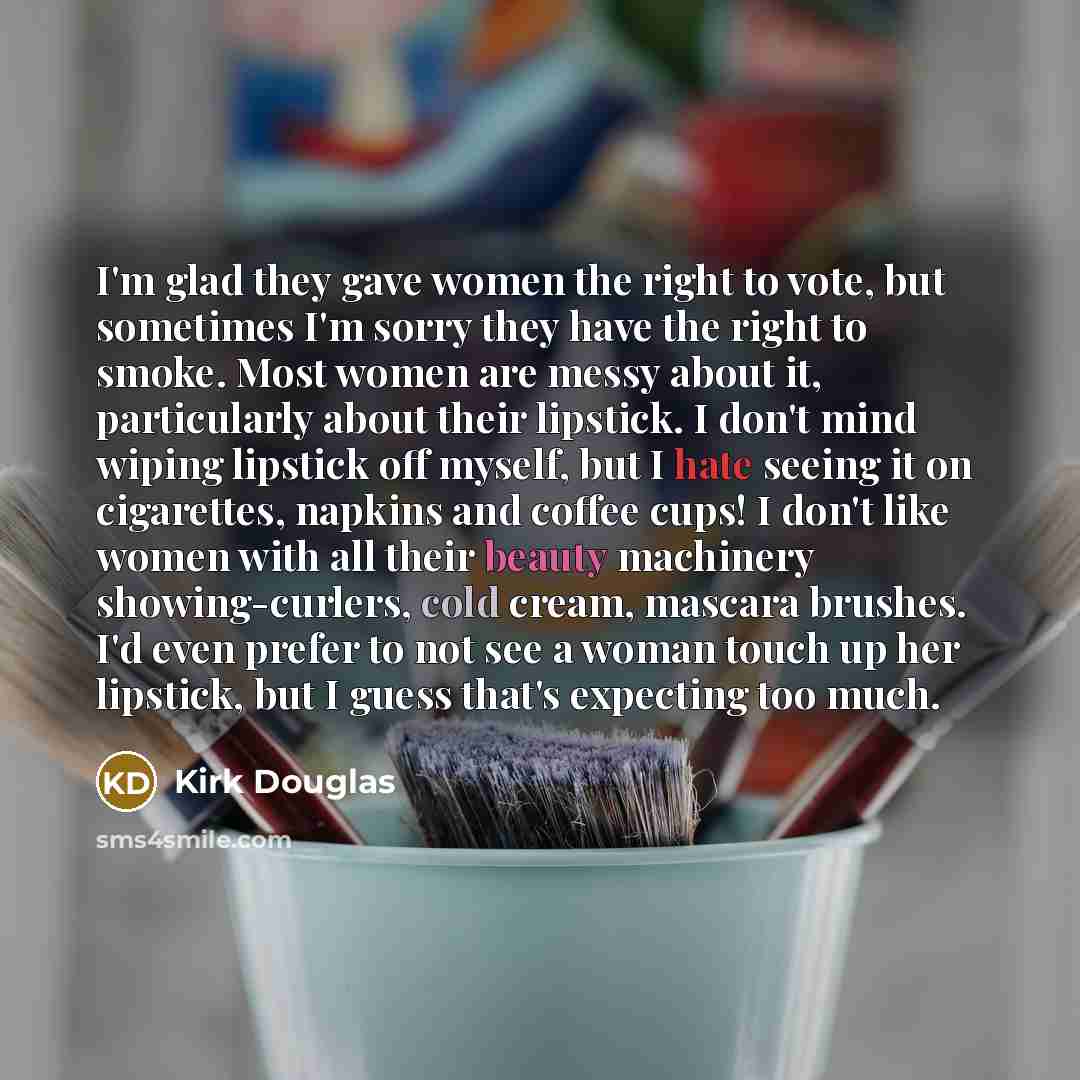 “I'm glad they gave women the right to vote, but…” quote by Kirk Douglas